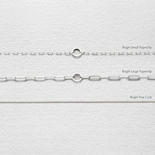 Load image into Gallery viewer, Three different chain styles labeled 'Bright Small Paperclip', 'Bright Large Paperclip', and 'Bright Fine Curb' on a textured white background.
